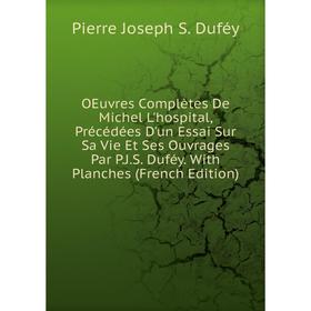 

Книга Oeuvres complètes De Michel L'hospital, Précédées D'un Essai Sur Sa Vie Et Ses ouvrage s Par PJS Duféy With Planches