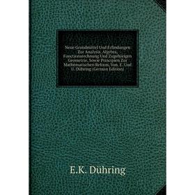 

Книга Neue Grundmittel Und Erfindungen Zur Analysis, Algebra, Functionsrechnung Und Zugehörigen Geometrie, Sowie Principien Zur Mathematischen Reform,