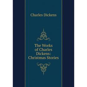 

Книга The Works of Charles Dickens: Christmas Stories
