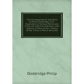 

Книга The Correspondence and Diary of Philip Doddridge, D. D.