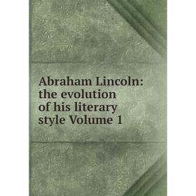 

Книга Abraham Lincoln: the evolution of his literary style Volume 1