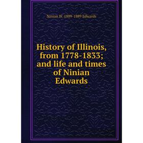 

Книга History of Illinois, from 1778-1833; and life and times of Ninian Edwards