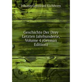 

Книга Geschichte Der Drey Letzten Jahrhunderte, Volume 4 (German Edition)
