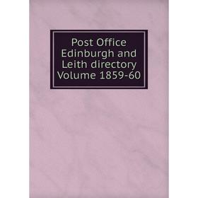 

Книга Post Office Edinburgh and Leith directory Volume 1859-60