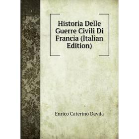 

Книга Historia Delle Guerre Civili Di Francia (Italian Edition)