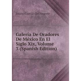 

Книга Galería De Oradores De México En El Siglo Xix, Volume 3 (Spanish Edition)