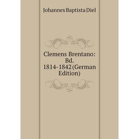 

Книга Clemens Brentano: Bd. 1814-1842 (German Edition)