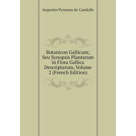 

Книга Botanicon Gallicum; Seu Synopsis Plantarum in Flora Gallica Descriptarum, Volume 2 (French Edition)