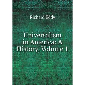 

Книга Universalism in America: A History, Volume 1