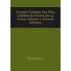 

Книга Examen Critique Des Plus Célèbres Écrivains De La Grèce, Volume 1 (French Edition)
