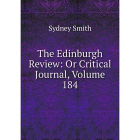 

Книга The Edinburgh Review: Or Critical Journal, Volume 184