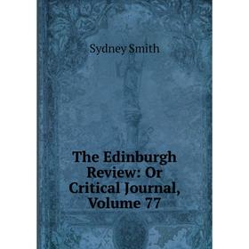 

Книга The Edinburgh Review: Or Critical Journal, Volume 77