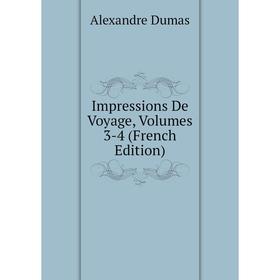 

Книга Impressions De Voyage, Volumes 3-4 (French Edition)