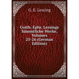 

Книга Gotth. Ephr. Lessings Sämmtliche Werke, Volumes 25-26 (German Edition)