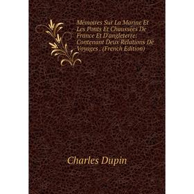 

Книга Mémoires Sur La Marine Et Les Ponts Et Chaussées De France Et D'angleterre: Contenant Deux Relations De Voyages