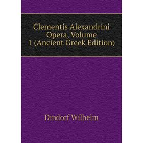 

Книга Clementis Alexandrini Opera, Volume 1 (Ancient Greek Edition)