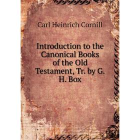 

Книга Introduction to the Canonical Books of the Old Testament, Tr. by G.H. Box