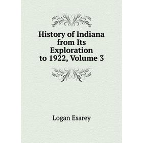 

Книга History of Indiana from Its Exploration to 1922, Volume 3