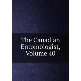 

Книга The Canadian Entomologist, Volume 40