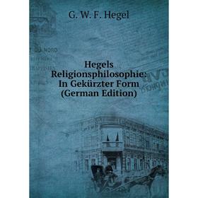 

Книга Hegels Religionsphilosophie: In Gekürzter Form (German Edition)