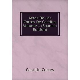 

Книга Actas De Las Cortes De Castilla, Volume 1 (Spanish Edition)