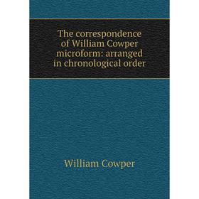 

Книга The correspondence of William Cowper microform: arranged in chronological order