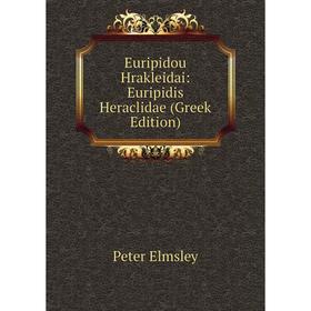 

Книга Euripidou Hrakleidai: Euripidis Heraclidae (Greek Edition)