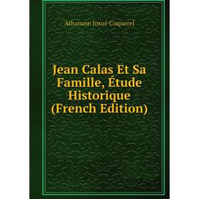

Книга Jean Calas Et Sa Famille, Étude Historique