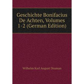 

Книга Geschichte Bonifacius De Achten, Volumes 1-2 (German Edition)