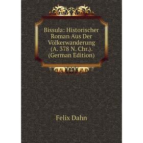 

Книга Bissula: Historischer Roman Aus Der Völkerwanderung (A. 378 N. Chr.). (German Edition)