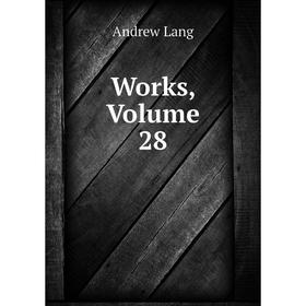 

Книга Works, Volume 28
