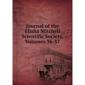 

Книга Journal of the Elisha Mitchell Scientific Society, Volumes 36-37