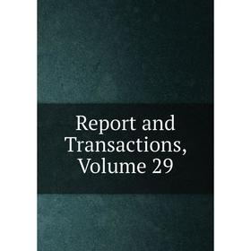 

Книга Report and Transactions, Volume 29