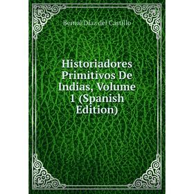 

Книга Historiadores Primitivos De Indias, Volume 1 (Spanish Edition)