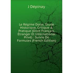 

Книга Le Régime Dotal: Étude Historique, Critique Pratique (Droit Français, Étranger Et International Privé): Suivie De Formules