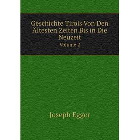 

Книга Geschichte Tirols Von Den Ältesten Zeiten Bis in Die Neuzeit Volume 2