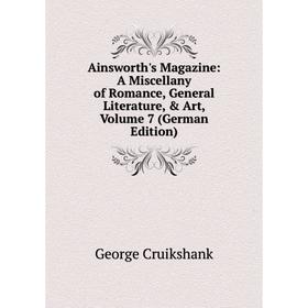 

Книга Ainsworth's Magazine: A Miscellany of Romance, General Literature, & Art, Volume 7 (German Edition)