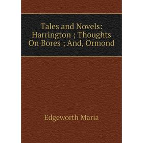 

Книга Tales and Novels: Harrington; Thoughts On Bores; And, Ormond