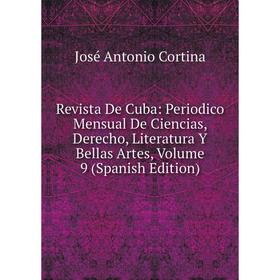 

Книга Revista De Cuba: Periodico Mensual De Ciencias, Derecho, Literatura Y Bellas Artes, Volume 9 (Spanish Edition)