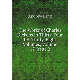 

Книга The Works of Charles Dickens in Thirty-Four I.E. Thirty-Eight Volumes, Volume 17, issue 2
