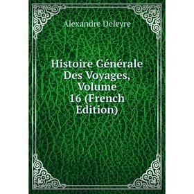 

Книга Histoire Générale Des Voyages, Volume 16 (French Edition)