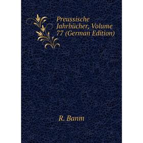 

Книга Preussische Jahrbücher, Volume 77 (German Edition)
