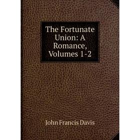 

Книга The Fortunate Union: A Romance, Volumes 1-2