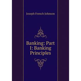 

Книга Banking: Part I: Banking Principles