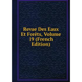 

Книга Revue Des Eaux Et Forêts, Volume 19 (French Edition)