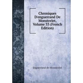 

Книга Chroniques D'enguerrand De Monstrelet, Volume 33 (French Edition)