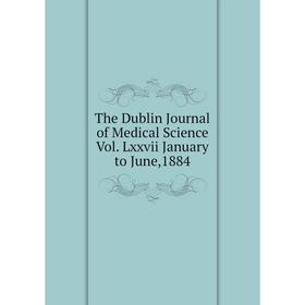 

Книга The Dublin Journal of Medical Science Vol. Lxxvii January to June,1884
