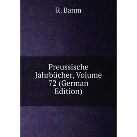 

Книга Preussische Jahrbücher, Volume 72 (German Edition)