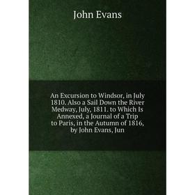 

Книга An Excursion to Windsor, in July 1810