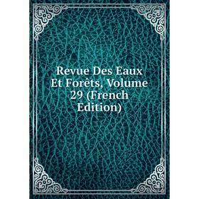 

Книга Revue Des Eaux Et Forêts, Volume 29 (French Edition)